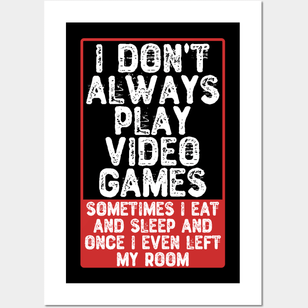 I Don't Always Play Video Games Wall Art by Yyoussef101